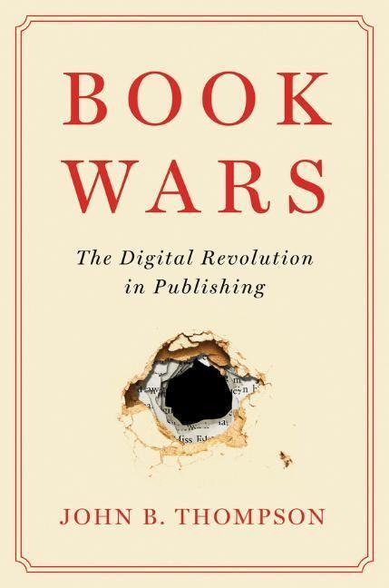 Cover: 9781509554935 | Book Wars | The Digital Revolution in Publishing | John B Thompson
