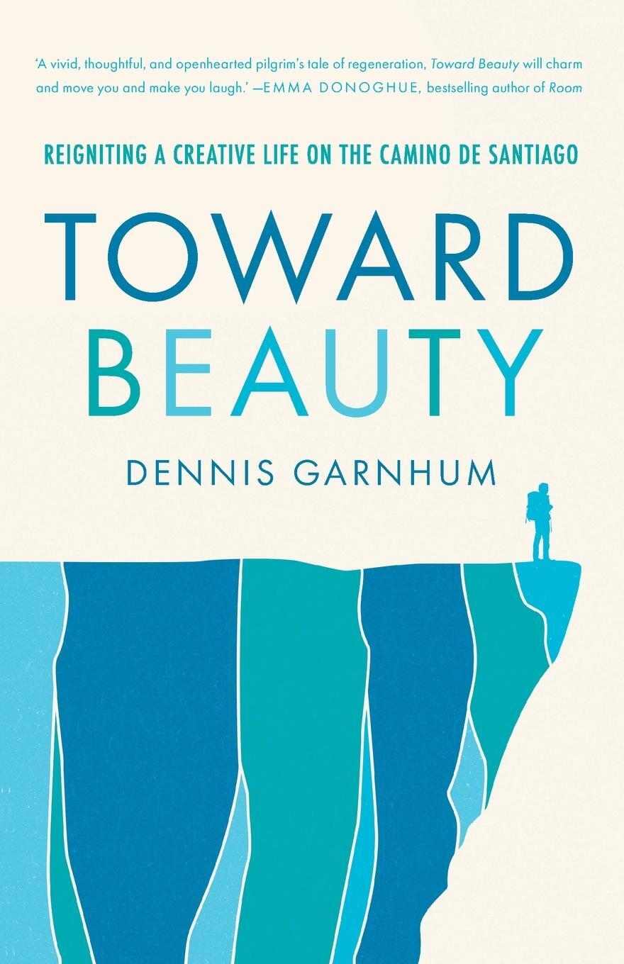 Cover: 9781778265303 | Toward Beauty | Reigniting a Creative Life on the Camino de Santiago