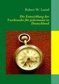 Cover: 9783837033953 | Die Entwicklung der Taschenuhr für jedermann in Deutschland | Latzel