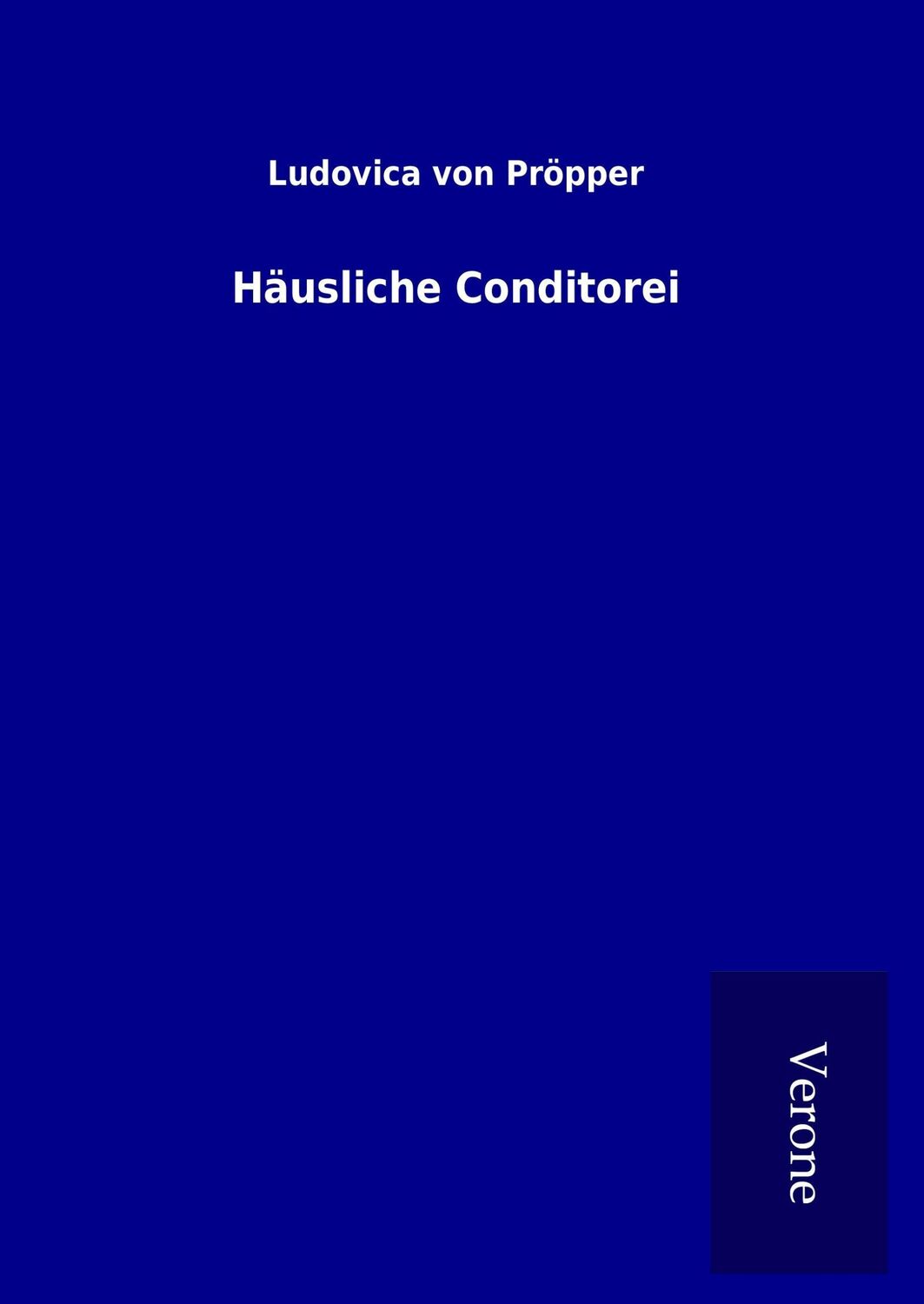 Cover: 9789925072330 | Häusliche Conditorei | Ludovica von Pröpper | Buch | 184 S. | Deutsch