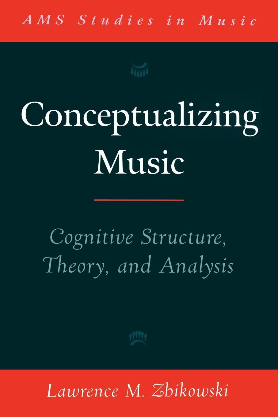 Cover: 9780195187977 | Conceptualizing Music | Cognitive Structure, Theory, and Analysis