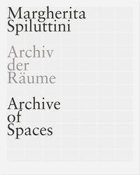 Cover: 9783902993090 | MARGHERITA SPILUTTINI. Archiv der Räume/ Archive of Spaces | Deutsch