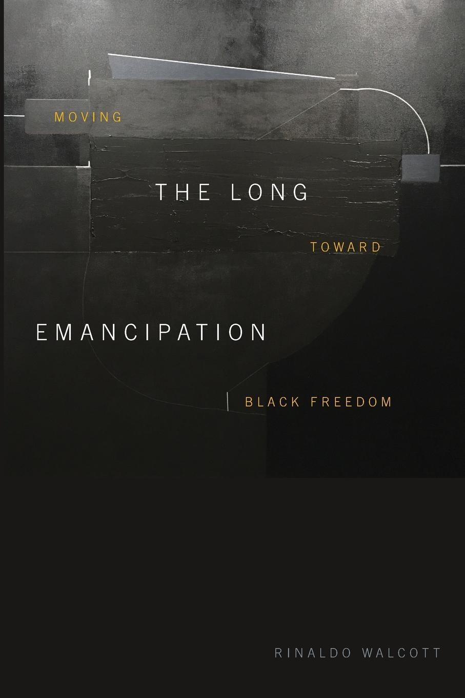 Cover: 9781478014058 | The Long Emancipation | Moving toward Black Freedom | Rinaldo Walcott