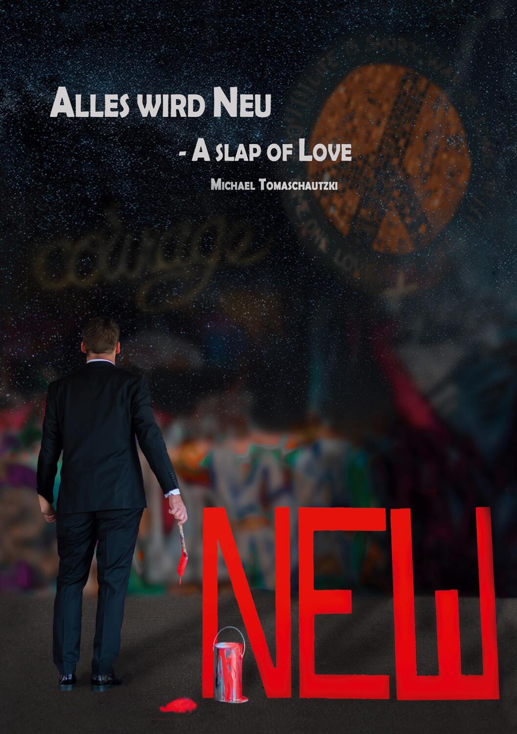 Cover: 9783000726392 | Alles wird Neu | A slap of Love | Michael Tomaschautzki | Taschenbuch