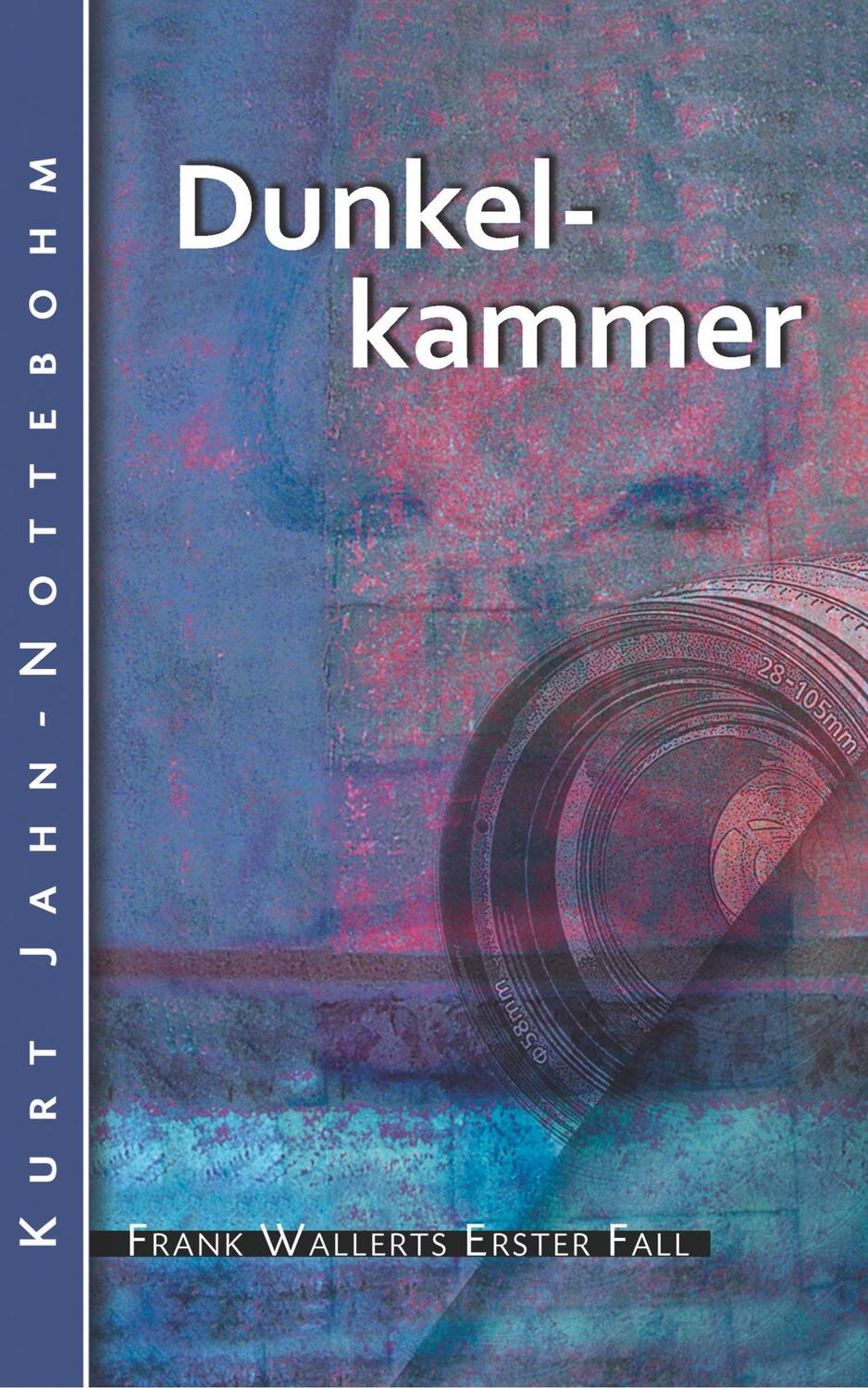 Cover: 9783739666044 | Dunkelkammer | Frank Wallerts erster Fall | Kurt Jahn-Nottebohm | Buch