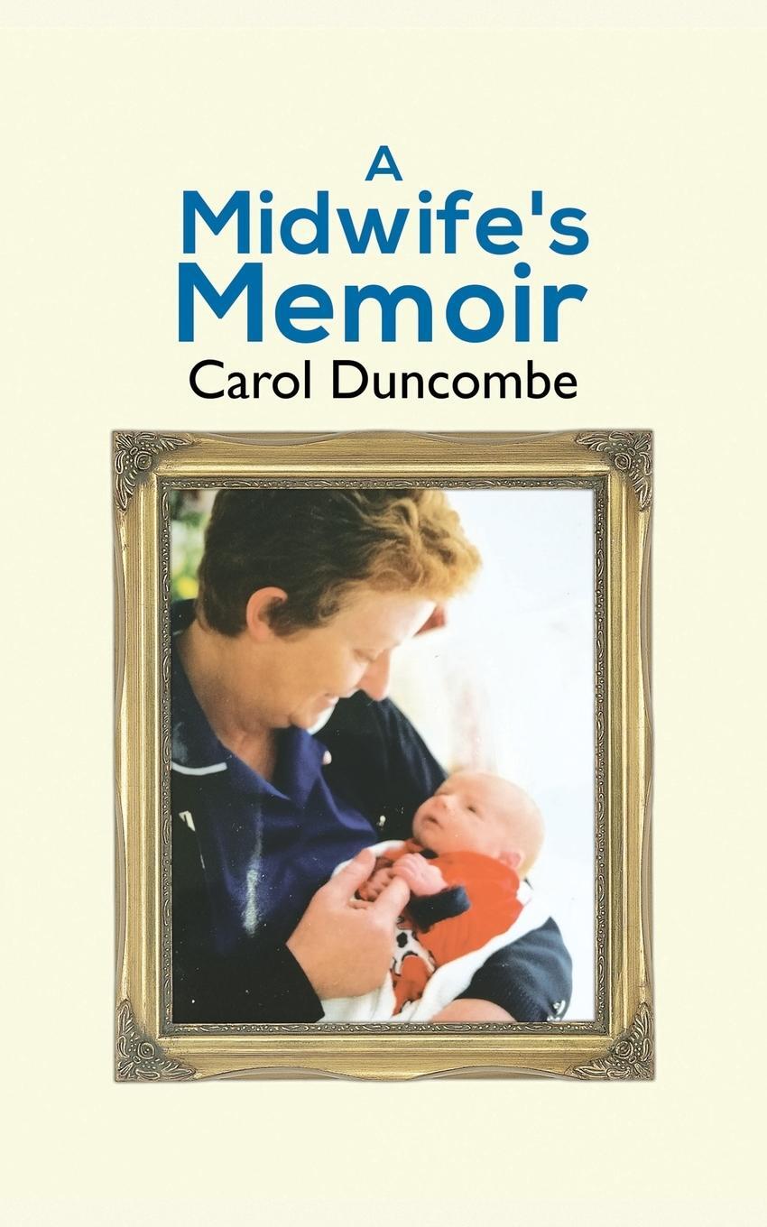 Cover: 9781788789622 | A Midwife's Memoir | Carol Duncombe | Taschenbuch | Paperback | 2018