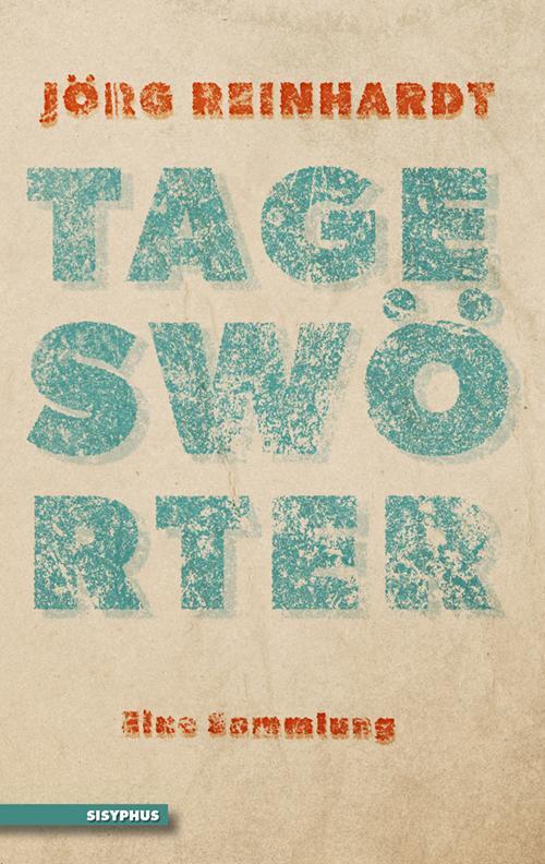Cover: 9783903125872 | Tageswörter | Eine Sammlung | Jörg Reinhardt | Taschenbuch | 194 S.