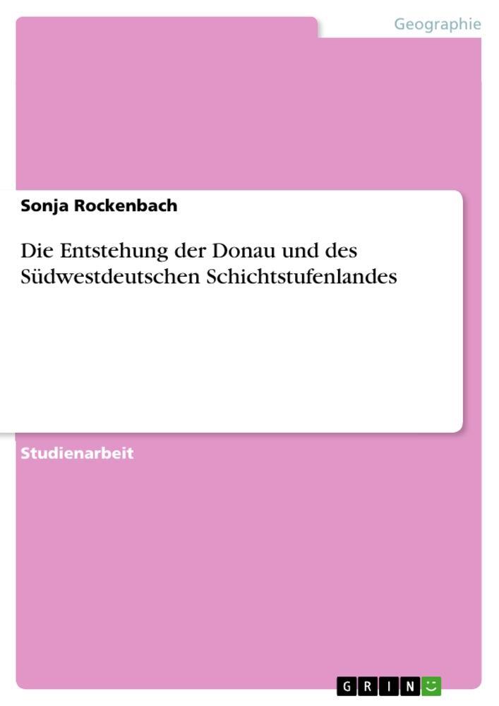 Cover: 9783656084822 | Die Entstehung der Donau und des Südwestdeutschen Schichtstufenlandes