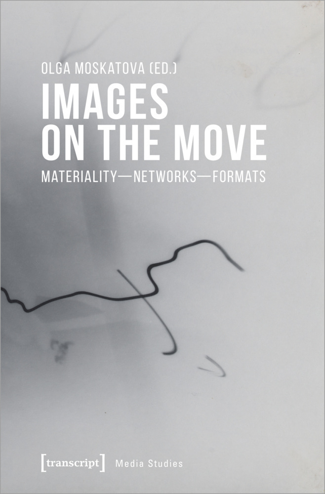 Cover: 9783837652468 | Images on the Move | Materiality - Networks - Formats | Olga Moskatova