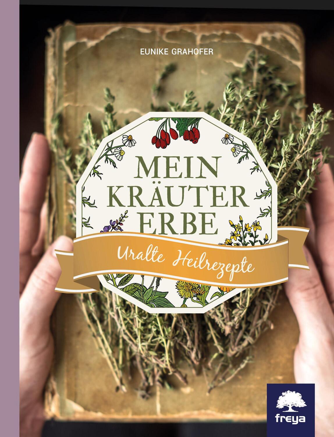Cover: 9783990253045 | Mein Kräutererbe | Uralte Heilrezepte | Eunike Grahofer | Buch | 2017