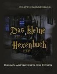 Cover: 9783839127346 | Das kleine Hexenbuch | Grundlagenwissen für Hexen | Eilwen Guggenbühl