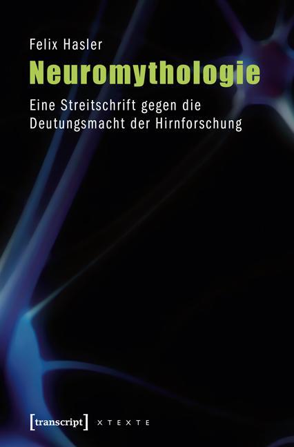 Cover: 9783837615807 | Neuromythologie | Felix Hasler | Taschenbuch | Deutsch | 2012