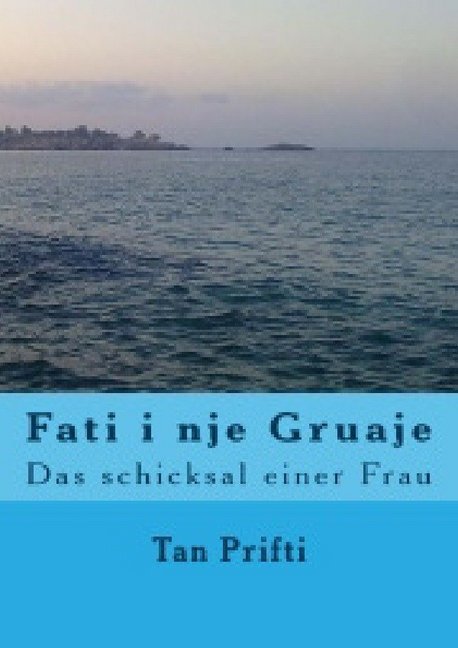 Cover: 9783746781365 | Fati i nje Gruaje | Das Schicksal einer Frau | Tan Prifti | Buch