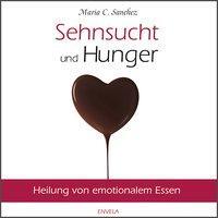Cover: 9783981330854 | Sehnsucht und Hunger | Heilung von emotionalem Essen | Maria Sanchez