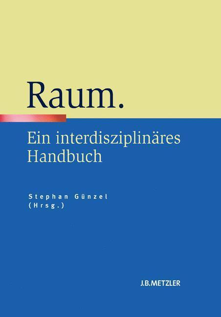 Cover: 9783476023025 | Raum | Ein interdisziplinäres Handbuch | Stephan Günzel | Buch | 2010