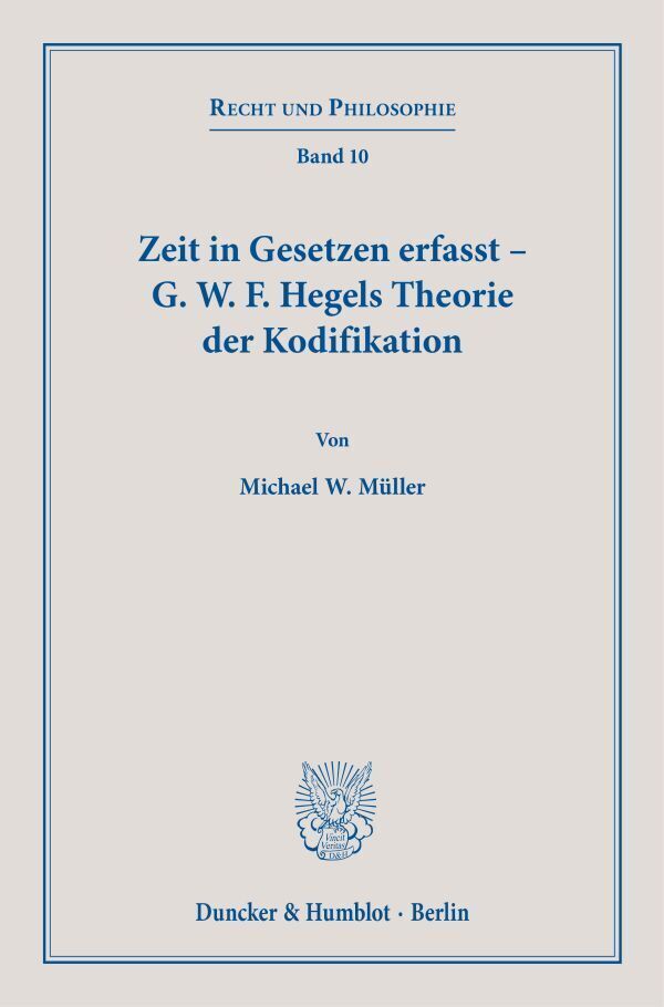 Cover: 9783428184873 | Zeit in Gesetzen erfasst - G. W. F. Hegels Theorie der Kodifikation.
