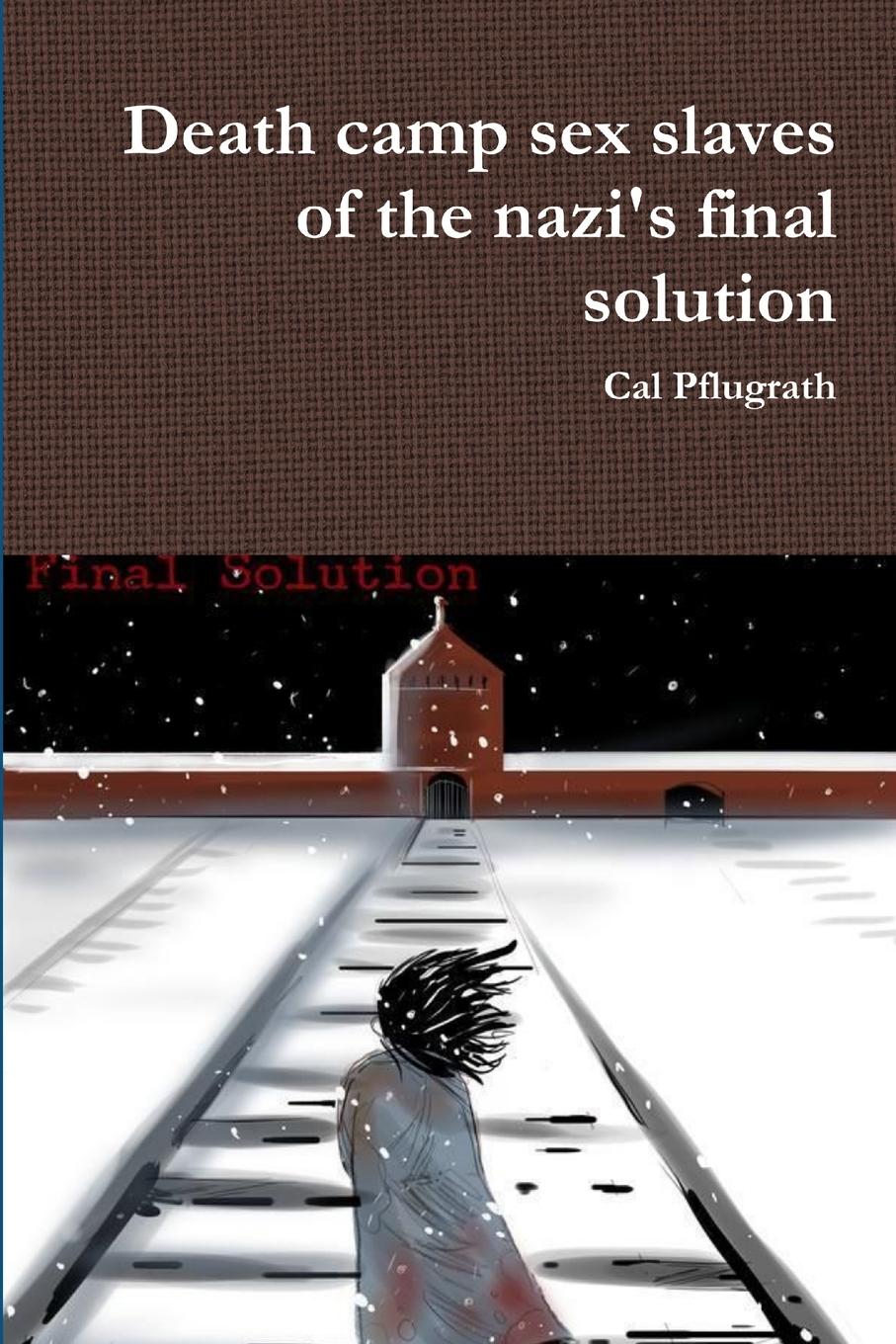 Cover: 9781794748026 | Death camp sex slaves of the nazi's final solution | Cal Pflugrath