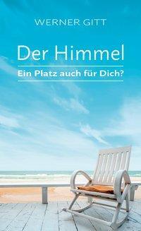 Cover: 9783869543703 | Der Himmel - Ein Platz auch für Dich? | Werner Gitt | Taschenbuch