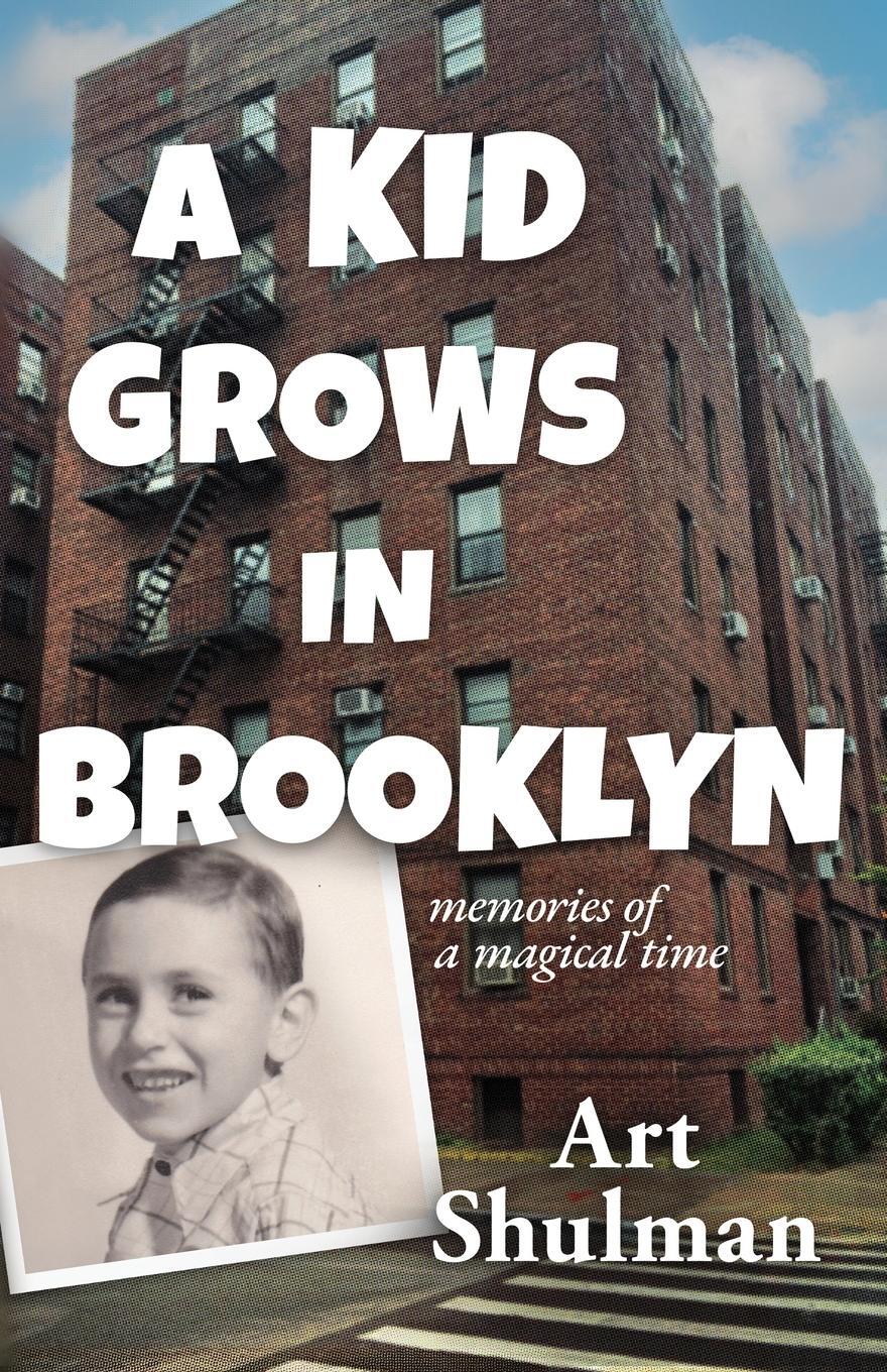 Cover: 9781960299284 | A Kid Grows in Brooklyn | Memories of a Magical Time | Art Shulman