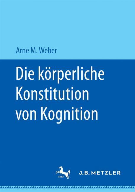 Cover: 9783658172183 | Die körperliche Konstitution von Kognition | Arne M. Weber | Buch
