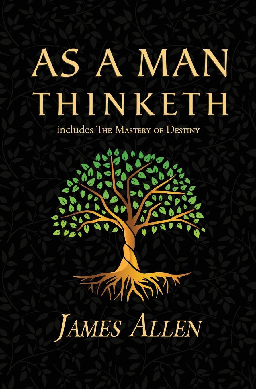 Cover: 9781954839366 | As a Man Thinketh - the Original 1902 Classic (includes the Mastery...