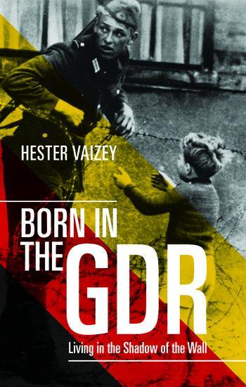 Cover: 9780198718741 | Born in the GDR | Living in the Shadow of the Wall | Hester Vaizey