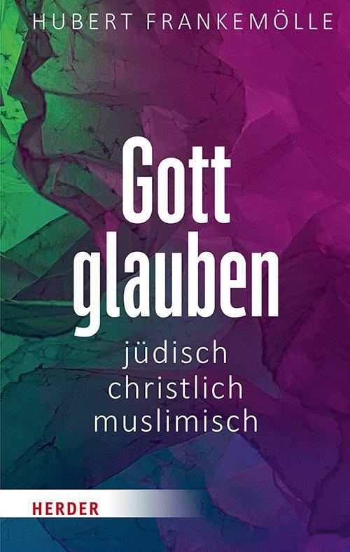 Cover: 9783451390975 | Gott glauben - jüdisch, christlich, muslimisch | Hubert Frankemölle