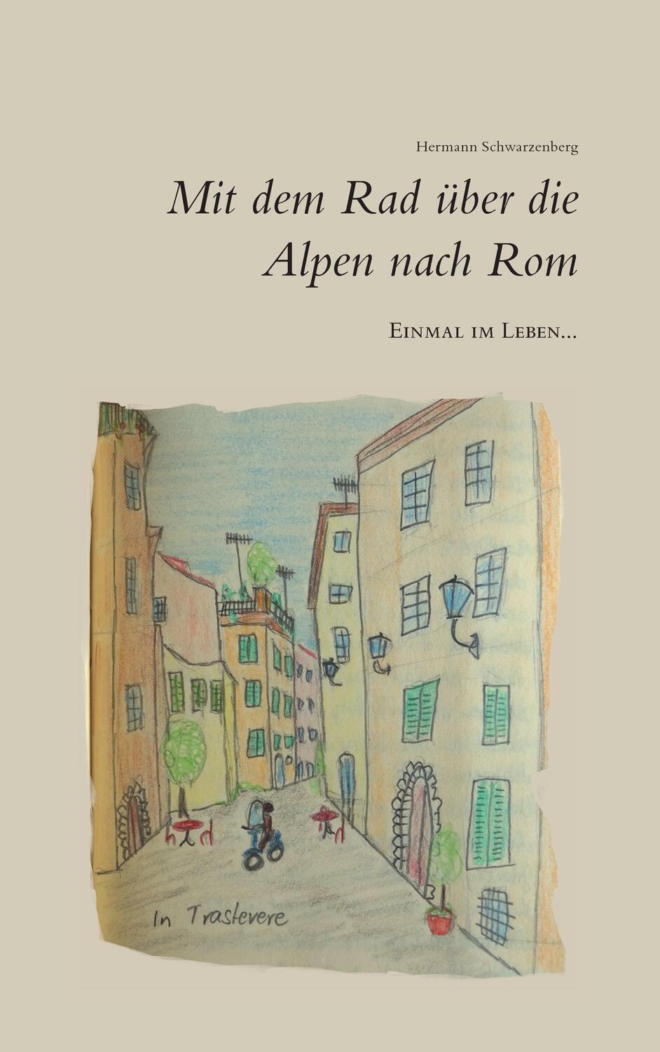 Cover: 9783743101760 | Einmal im Leben... mit dem Rad über die Alpen nach Rom | Schwarzenberg