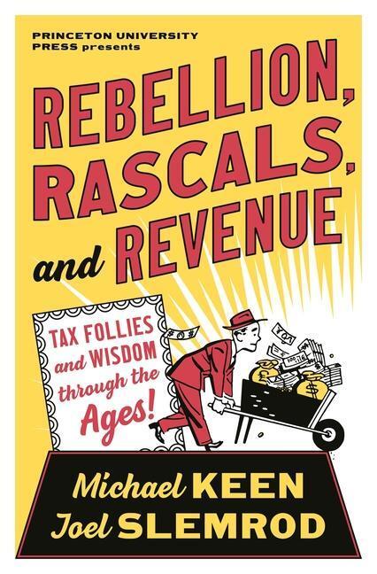 Cover: 9780691199542 | Rebellion, Rascals, and Revenue: Tax Follies and Wisdom Through the...