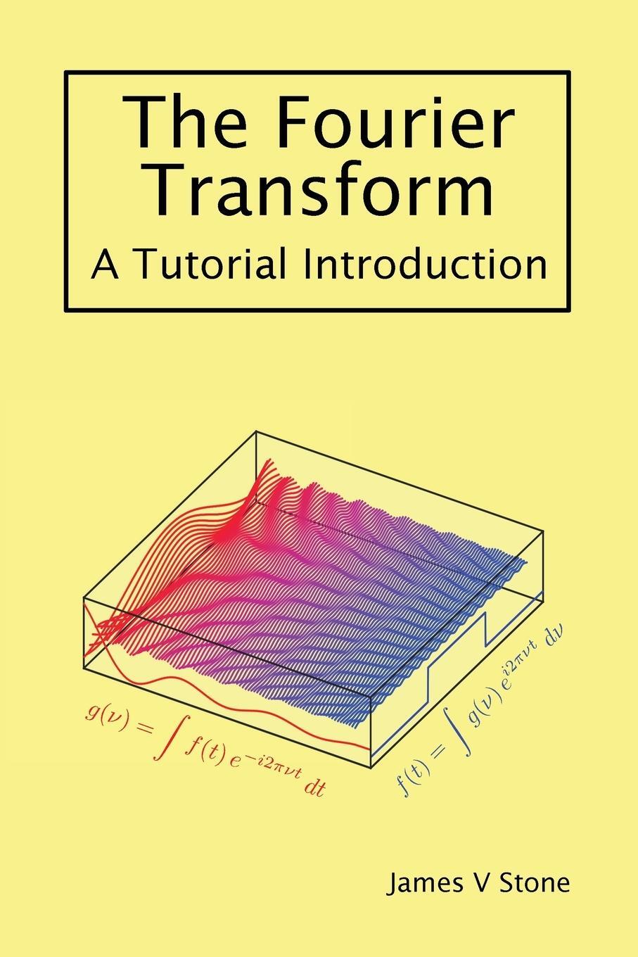 Cover: 9781916279148 | The Fourier Transform | A Tutorial Introduction | James V Stone | Buch
