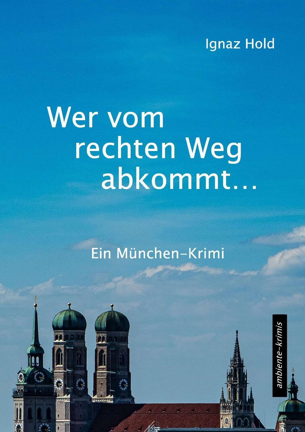 Cover: 9783945503362 | Wer vom rechten Weg abkommt | Ein München-Krimi | Ignaz Hold | Buch