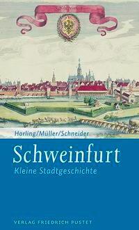 Cover: 9783791726090 | Schweinfurt | Kleine Stadtgeschichte | Thomas Horling (u. a.) | Buch