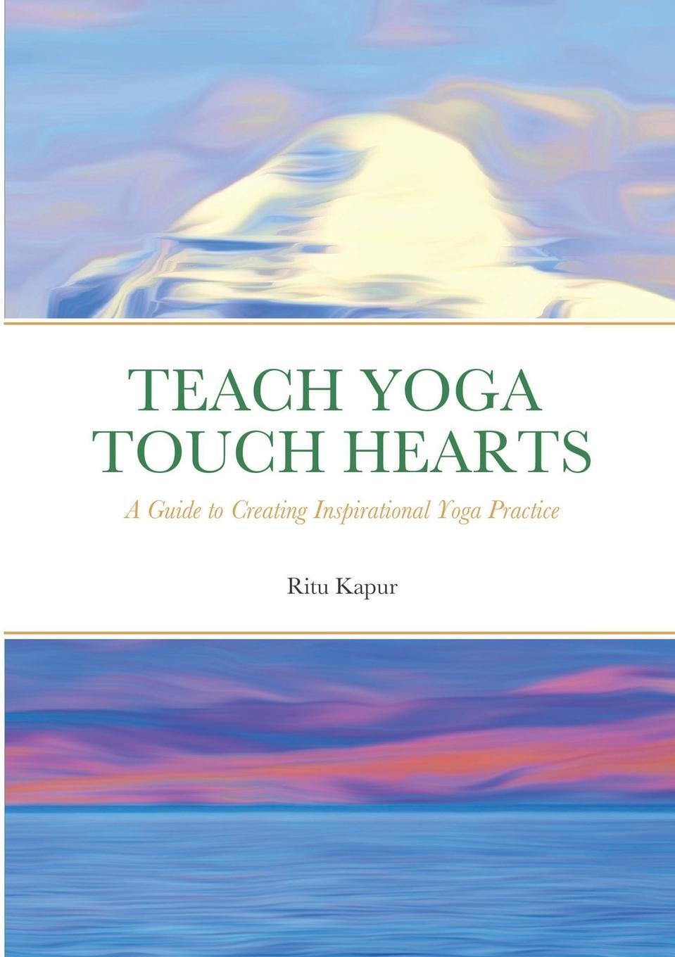 Cover: 9781794714359 | Teach Yoga Touch Hearts | Ritu Kapur | Taschenbuch | Paperback | 2021