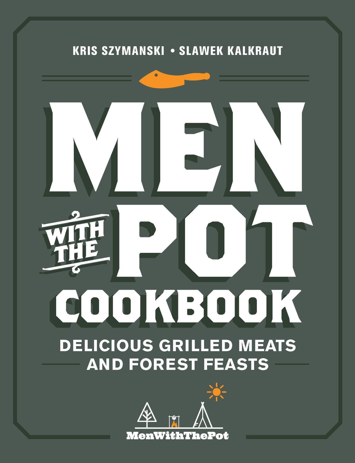 Cover: 9780760374184 | Men with the Pot Cookbook | Delicious Grilled Meats and Forest Feasts