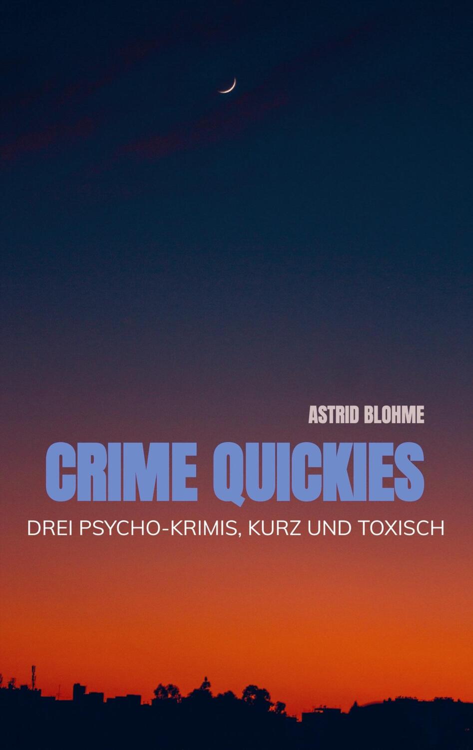 Cover: 9789403670171 | Crime Quickies | Drei Psycho-Krimis, kurz und toxisch | Astrid Blohme