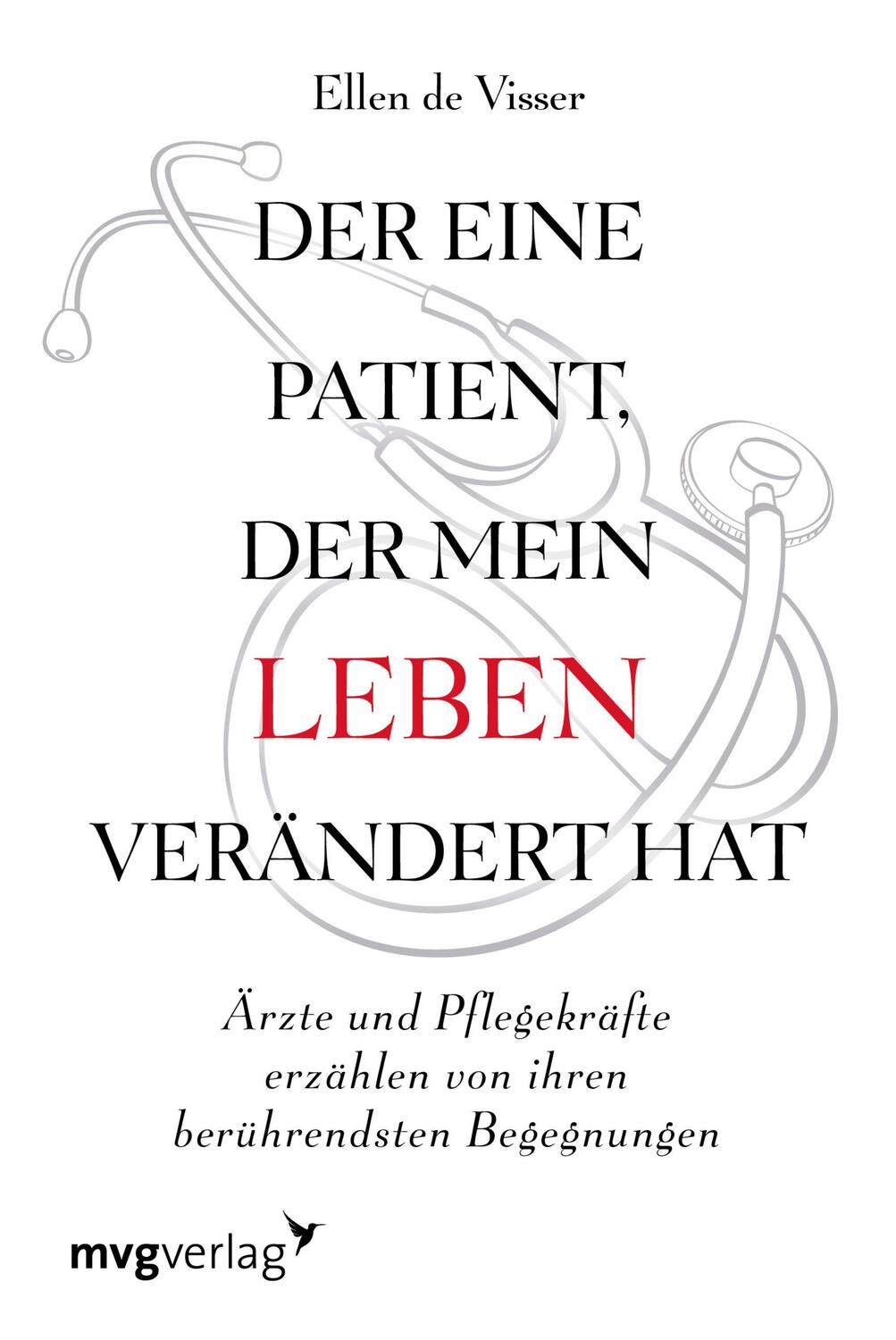 Cover: 9783747401415 | Der eine Patient, der mein Leben verändert hat | Ellen de Visser | mvg