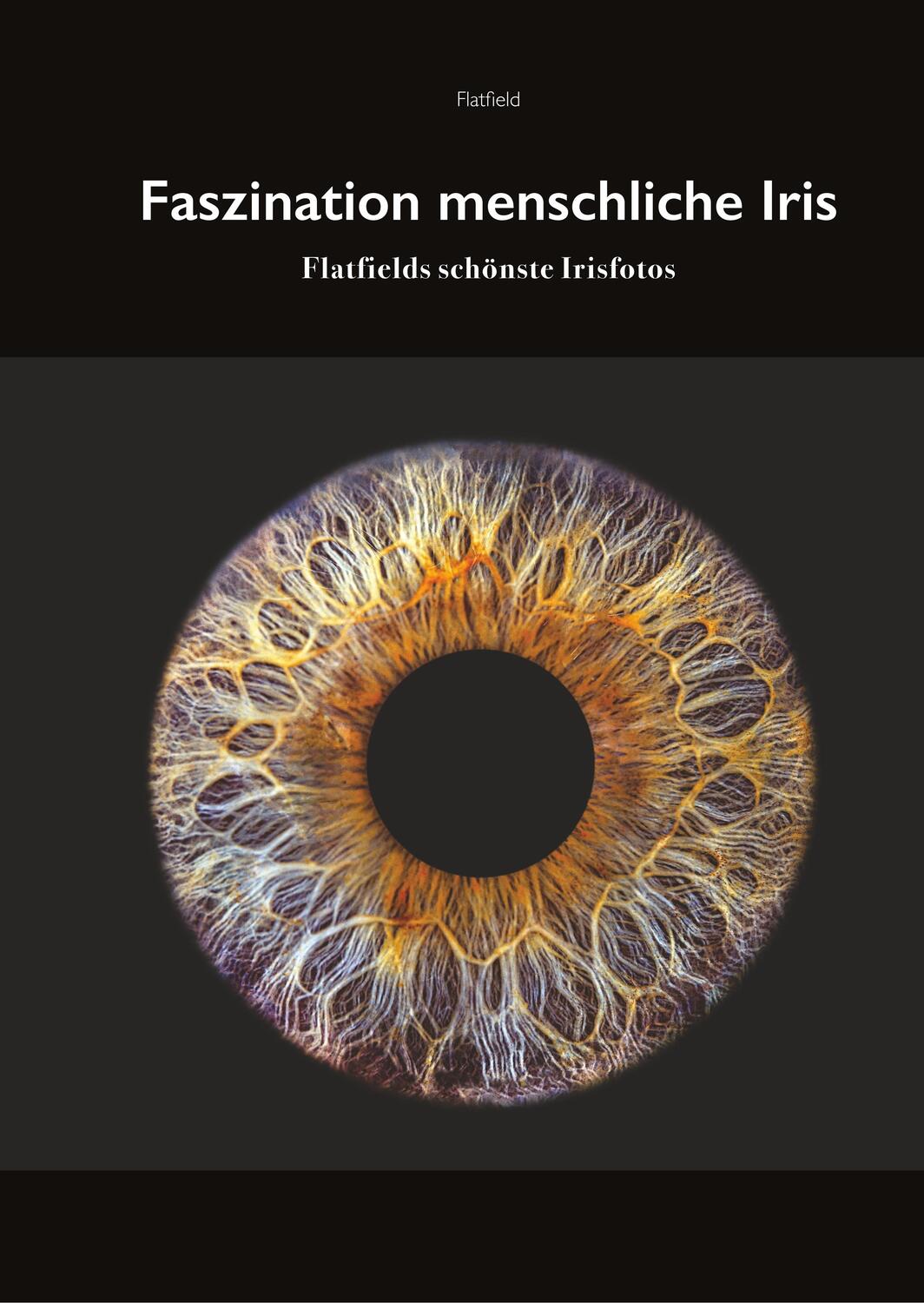 Cover: 9783750416345 | Fasziniation menschliche Iris | Flatfields schönste Irisfotos | Buch