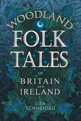 Cover: 9780750990110 | Woodland Folk Tales of Britain and Ireland | Lisa Schneidau | Buch