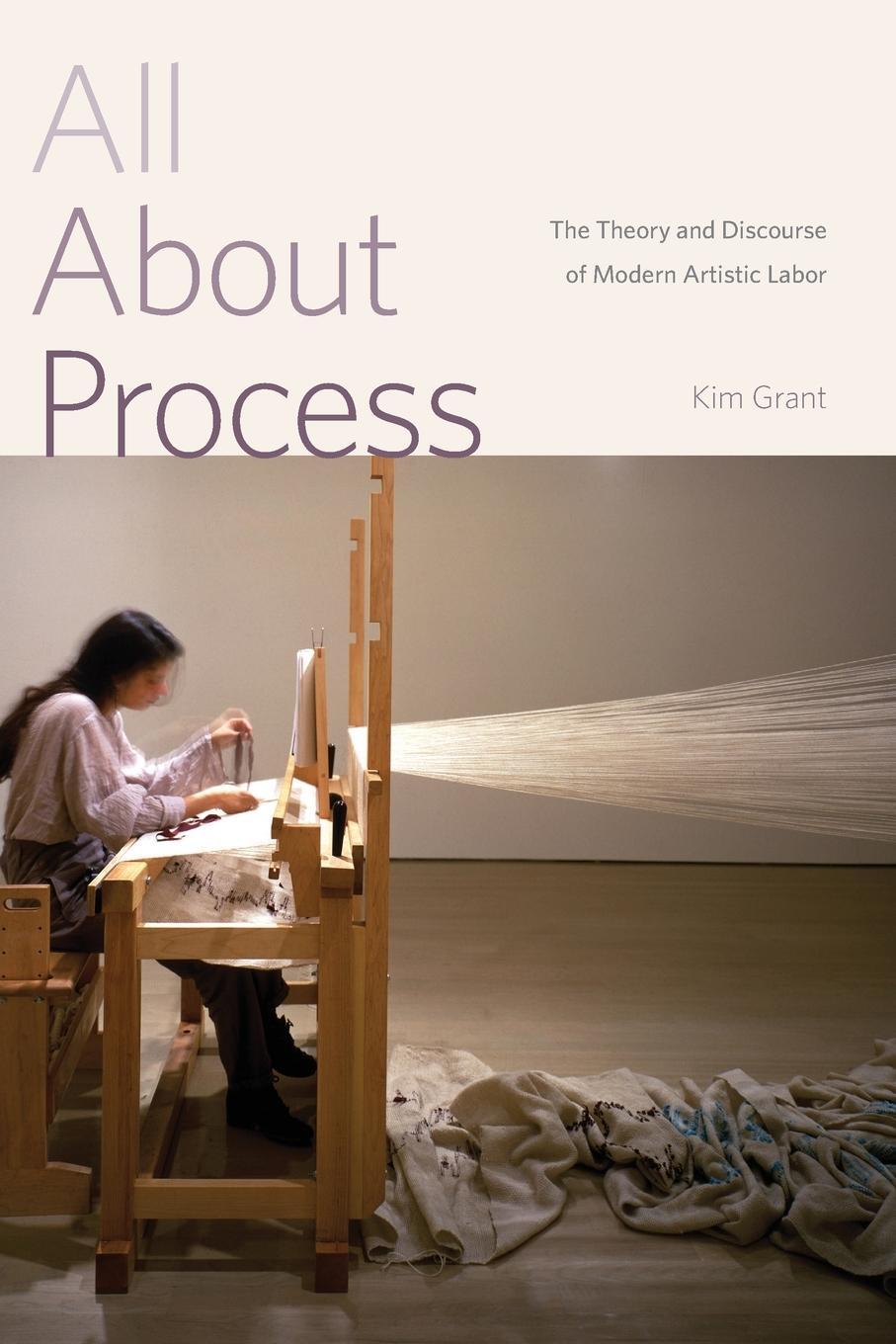 Cover: 9780271077451 | All About Process | The Theory and Discourse of Modern Artistic Labor