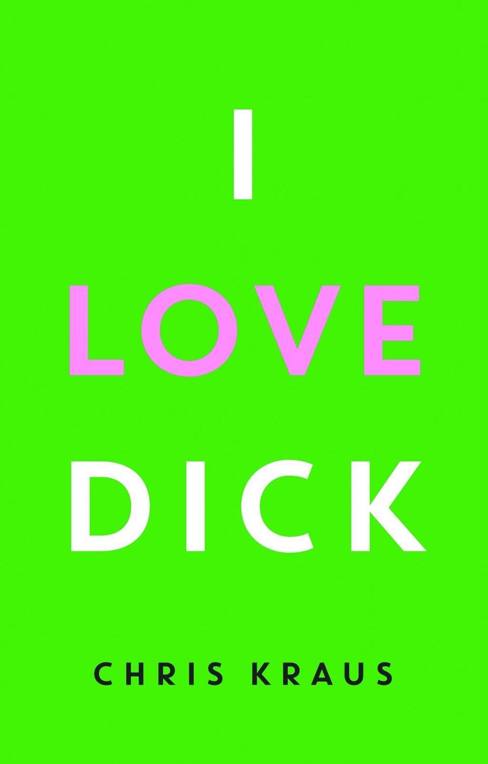 Cover: 9783957573643 | I Love Dick | Chris Kraus | Buch | Deutsch | 2017 | EAN 9783957573643