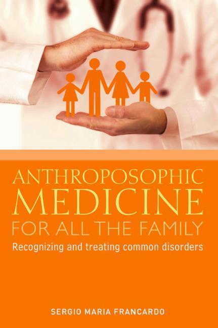 Cover: 9781855845343 | Anthroposophic Medicine for All the Family | Sergio Maria Francardo