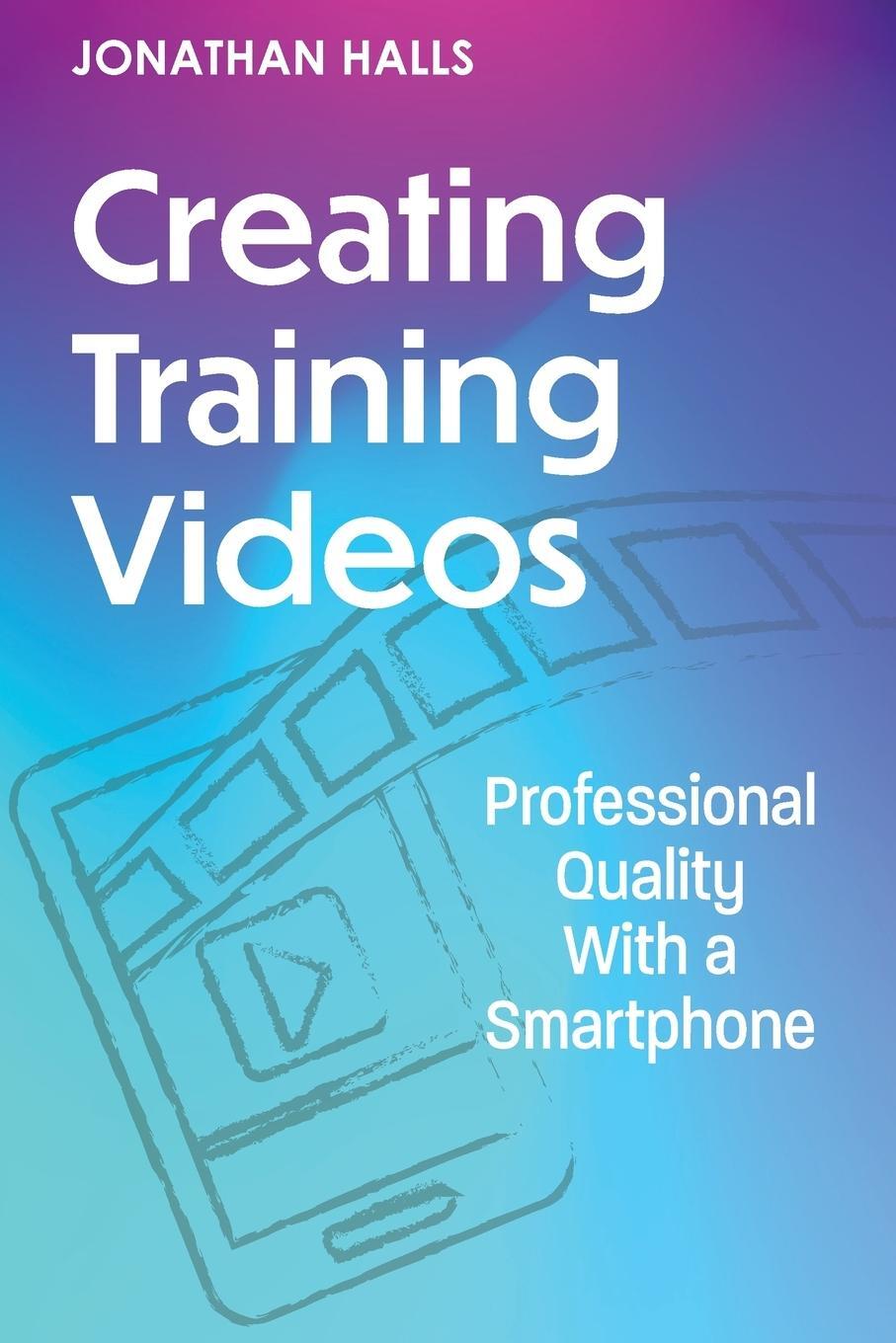 Cover: 9781953946966 | Creating Training Videos | Professional Quality With a Smartphone