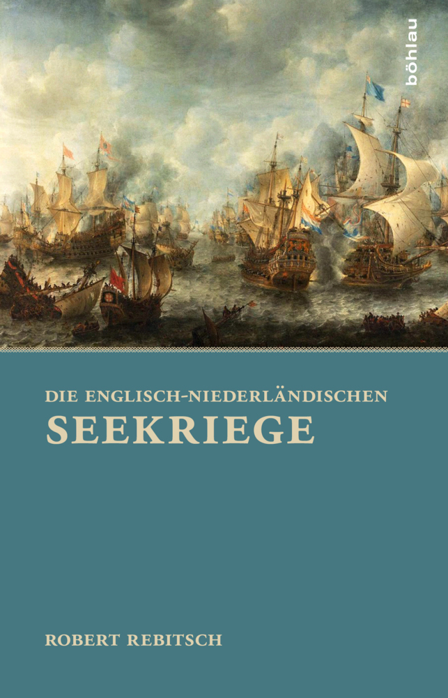 Cover: 9783205794707 | Die Englisch-Niederländischen Seekriege | Robert Rebitsch | Buch