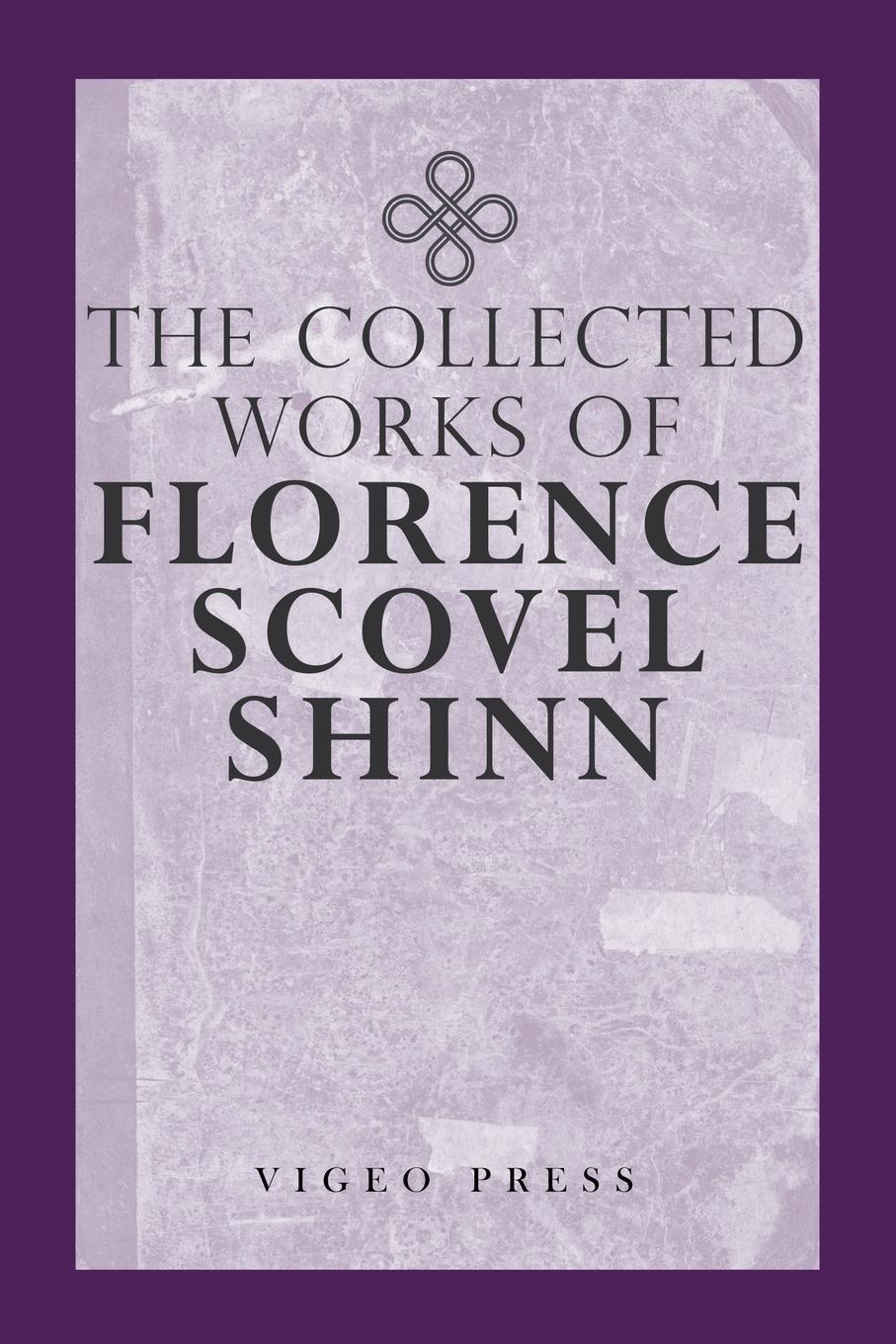 Cover: 9781941129982 | The Complete Works Of Florence Scovel Shinn | Florence Scovel Shinn