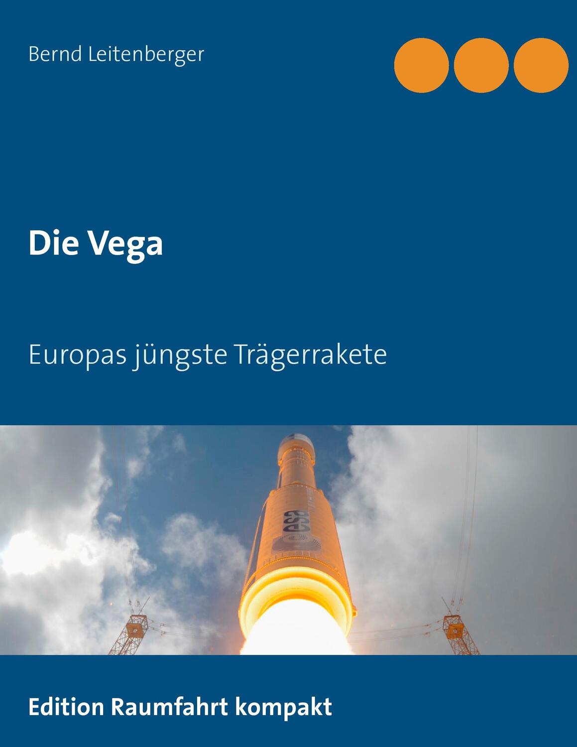 Cover: 9783743142527 | Die Vega | Europas jüngste Trägerrakete | Bernd Leitenberger | Buch