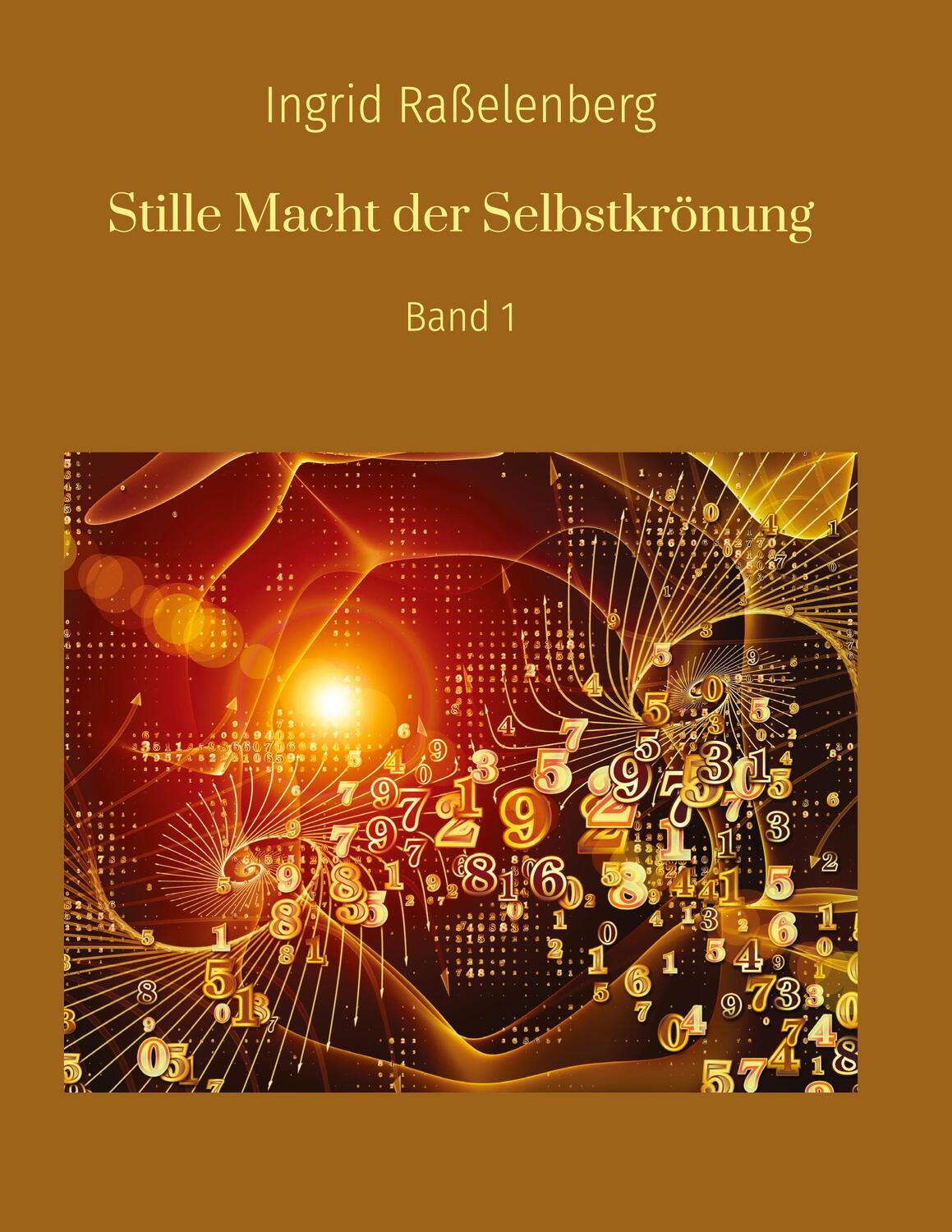 Cover: 9783757819972 | Stille Macht der Selbstkrönung | Band 1 | Ingrid Raßelenberg | Buch