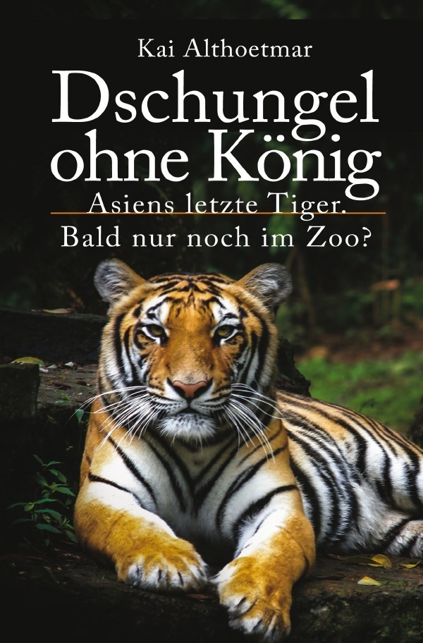 Cover: 9783756543434 | Dschungel ohne König | Asiens letzte Tiger. Bald nur noch im Zoo?