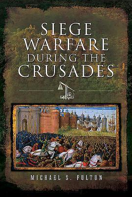 Cover: 9781526718655 | Siege Warfare during the Crusades | Michael S Fulton | Buch | Gebunden
