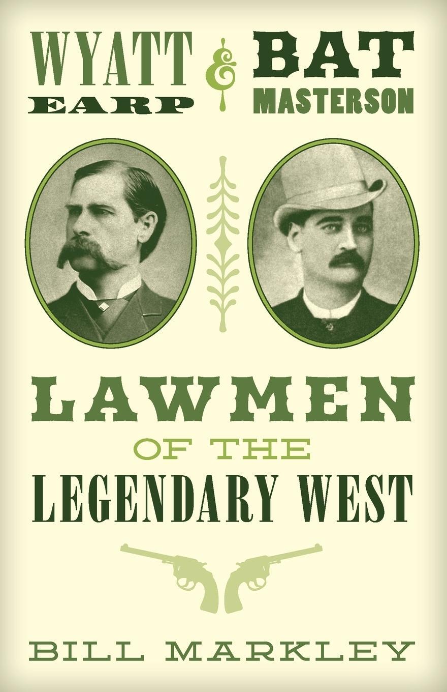 Cover: 9781493035670 | Wyatt Earp and Bat Masterson | Lawmen of the Legendary West | Markley