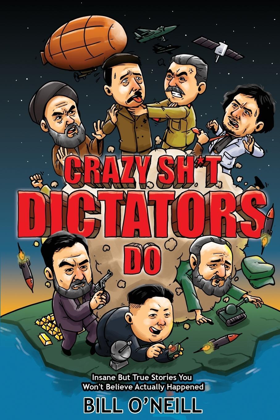 Cover: 9781648450693 | Crazy Sh*t Dictators Do | Bill O'Neill | Taschenbuch | Paperback